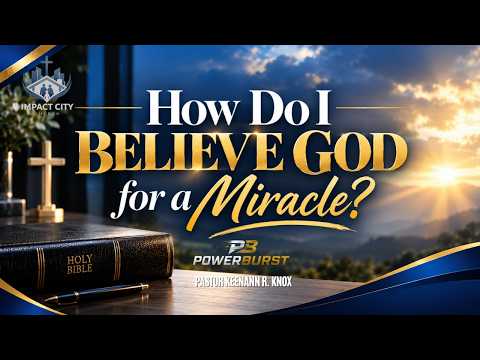 How Do I Believe God for a Miracle?