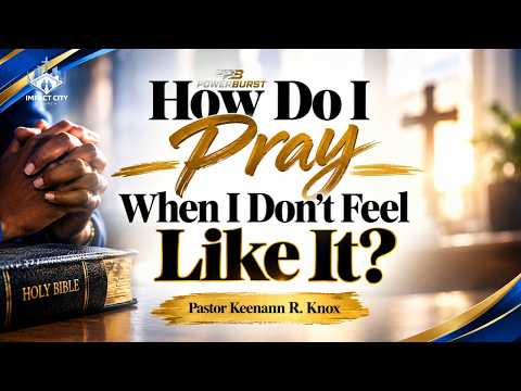 How Do I Pray When I Don't Feel Like It?
